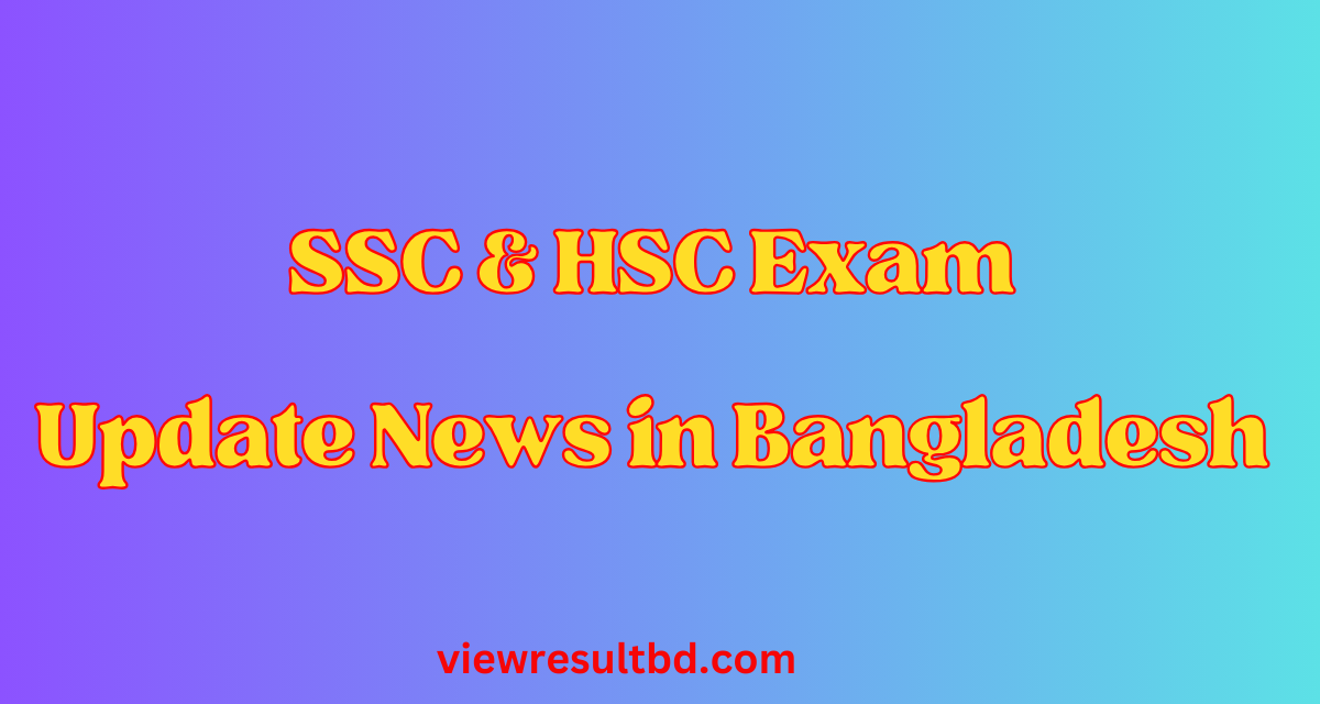 SSC & HSC Exam 2024 Update News in Bangladesh